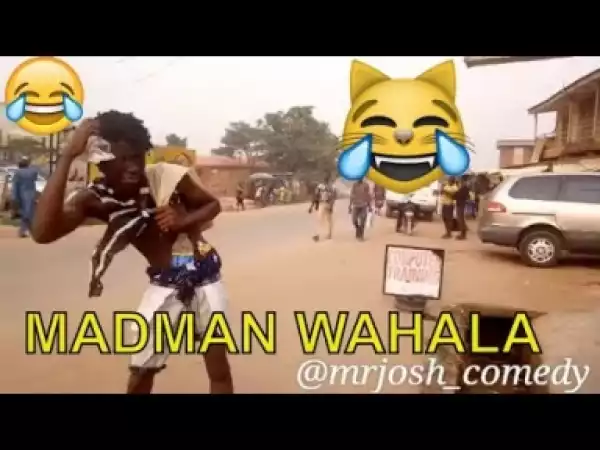 Video: MADMAN WAHALA  | Latest 2018 Nigerian Comedy